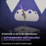 Inżynierowie Przyszłości – rusza kolejna edycja!
